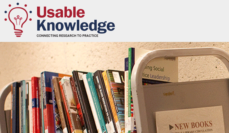 Usable Knowledge: Connecting Research to Practice  
Usable Knowledge is an online resource from the Harvard Graduate School of Education that aims to make education research and best practices accessible to educators, policymakers, members of the media, nonprofit leaders, entrepreneurs, and parents.